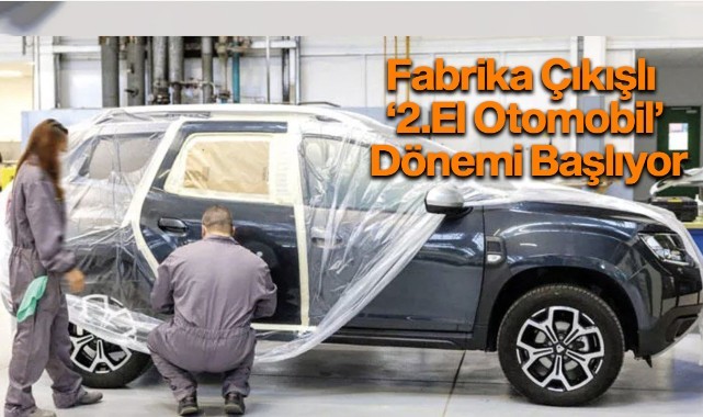 Fabrika çıkışlı 2.el otomobil dönemi