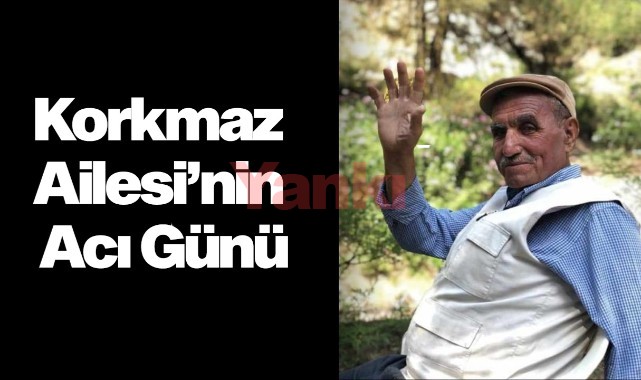 Korkmaz Ailesi'nin Acı Günü