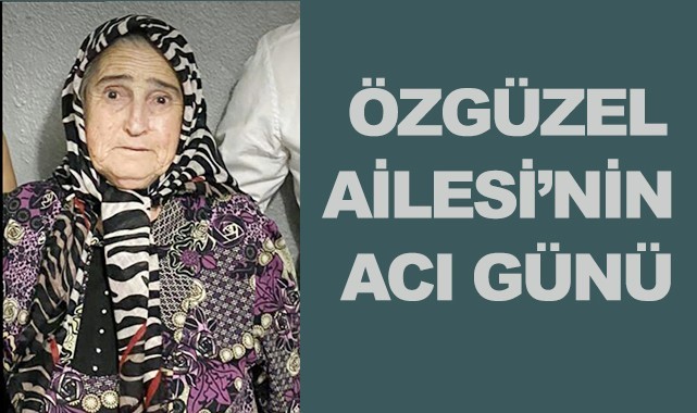 Özgüzel Ailesi'nin acı günü