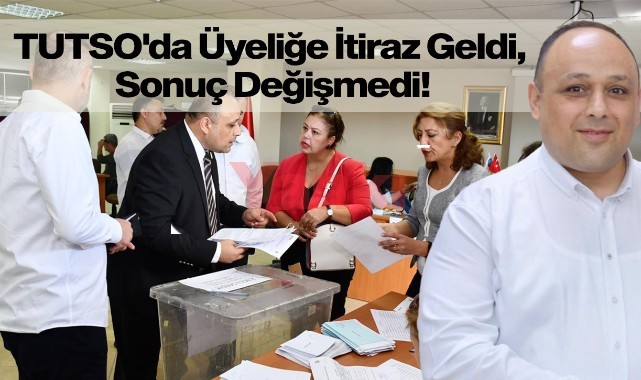 TUTSO'da üyeliğe itiraz geldi, sonuç değişmedi!