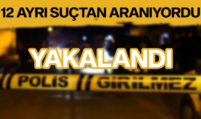 12 ayrı suçtan aranan kişi yakalandı