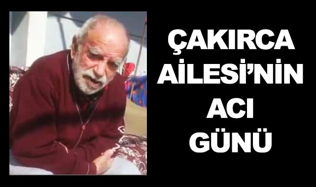 Çakırca Ailesi'nin acı günü