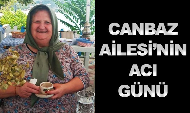 Canbaz Ailesi'nin acı günü