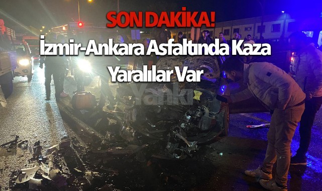 İzmir-Ankara Asfaltında Kaza: Yaralılar Var