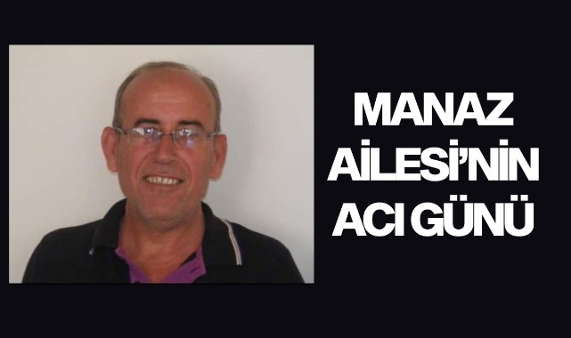 Manaz Ailesi'nin Acı Günü
