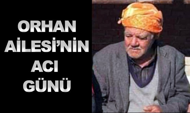 Orhan Ailesi'nin acı günü