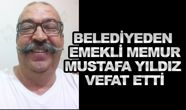 Belediyeden emekli Mustafa Yıldız vefat etti