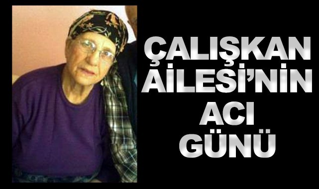 Çalışkan Ailesi'nin acı günü