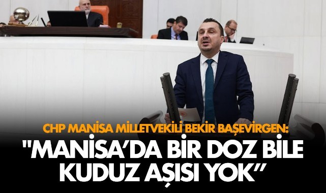 CHP'li Başevirgen, "Manisa'da bir doz bile kuduz aşısı yok"