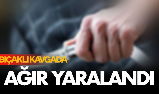 Çıkan kavgada 1 kişi bıçakla ağır yaralandı