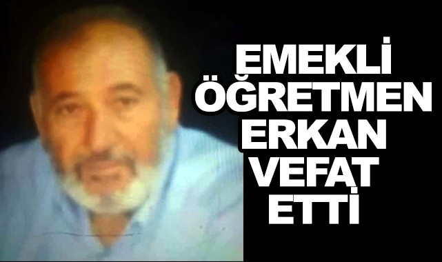 Emekli öğretmen Erkan vefat etti