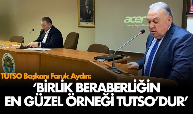 Faruk Aydın: 'Birlik beraberliğin en güzel örneği TUTSO'dur'