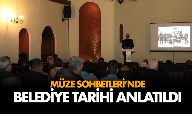 Müze Sohbetleri'nde Belediye Tarihi Ele Alındı