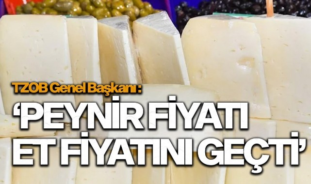 TZOB: Peynir fiyatları et fiyatlarını geçti