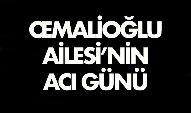Cemalioğlu Ailesi'nin Acı Günü