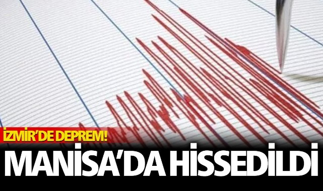 İzmir'de deprem! Manisa'da da hissedildi