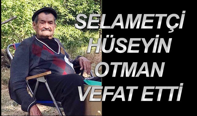 Selametçi Hüseyin Otman vefat etti