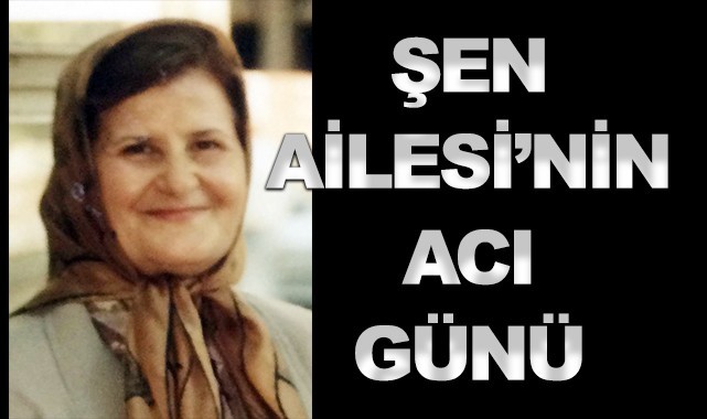 Şen Ailesi'nin acı günü