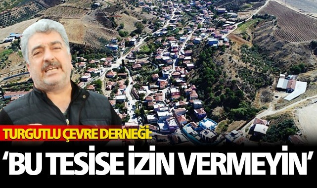 Turgutlu Çevre Derneği: 'Bu tesise izin vermeyin'