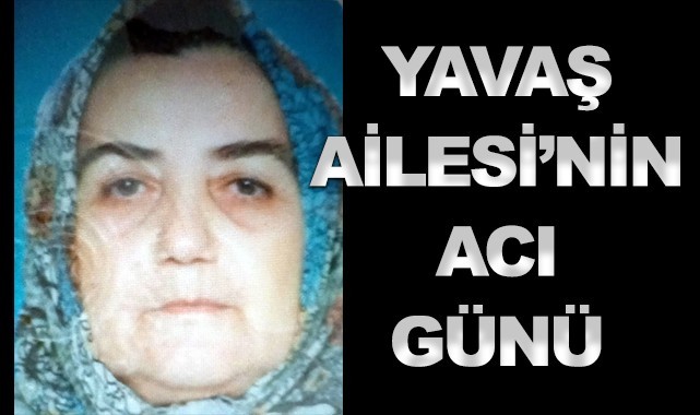 Yavaş Ailesi'nin acı günü
