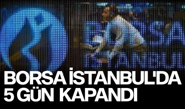 Borsa İstanbul'da işlemler 5 gün yapılmayacak