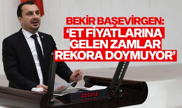 CHP'li Başevirgen, "Et Fiyatlarına Gelen Zamlar Rekora Doymuyor"