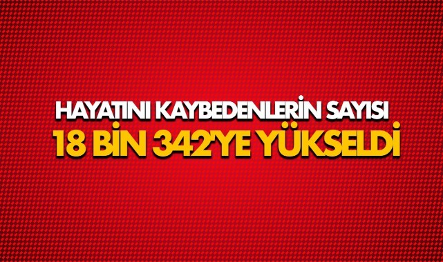 Depremde hayatını kaybedenlerin sayısı 18 bin 342'ye yükseldi