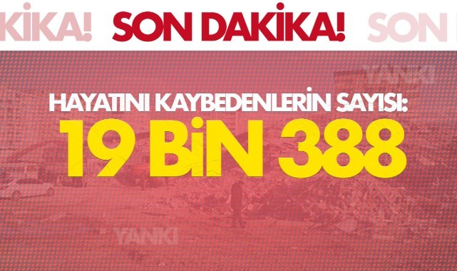 Depremde hayatını kaybedenlerin sayısı 19 bin 388'e yükseldi