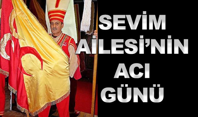 Sevim Ailesi'nin acı günü