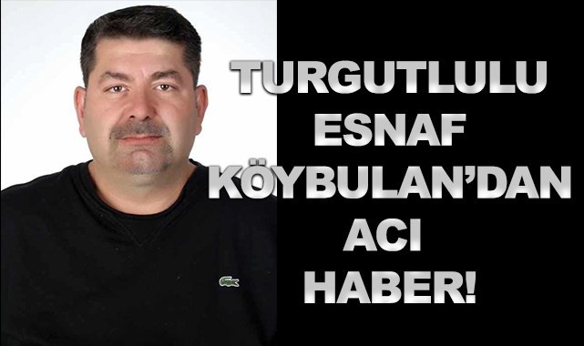 Turgutlulu esnaftan acı haber geldi
