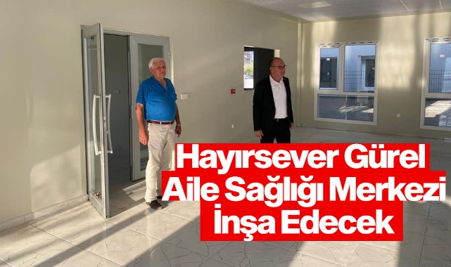 Hayırsever Gürel, Derbent'e Aile Sağlığı Merkezi inşa edecek