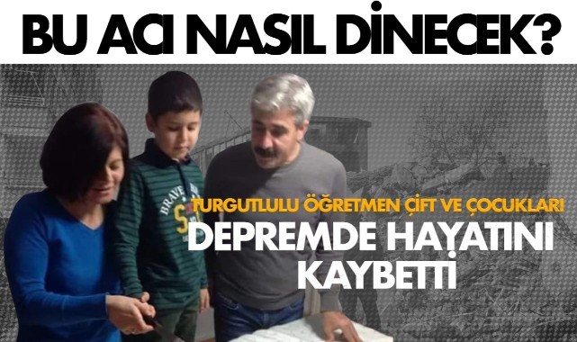 Turgutlulu aile depremde hayatını kaybetti