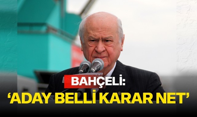 Bahçeli: “Milliyetçi Hareket Partisi’nin Cumhurbaşkanlığı seçiminde adayı belli, kararı nettir”