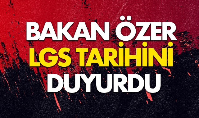 Bakan Özer LGS tarihini duyurdu