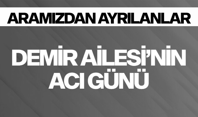 Demir Ailesi'nin Acı Günü