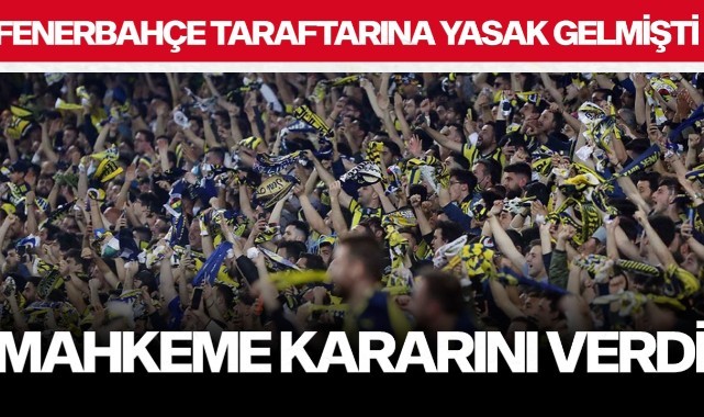 Fenerbahçe taraftarına yasak gelmişti, mahkeme kararını verdi