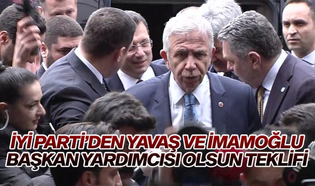 İYİ Parti'den Yavaş ve İmamoğlu Cumhurbaşkanı Yardımcısı Olsun Teklifi