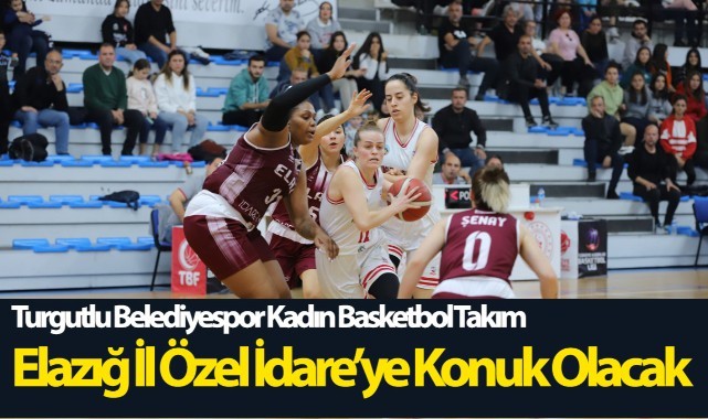 Turgutlu Belediyespor Kadın Basketbol Takımı Elazığ İl Özel İdare’ye Konuk Olacak