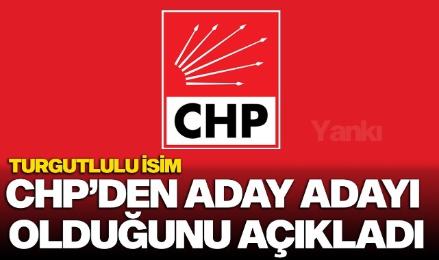 Turgutlu'da bir isim daha CHP'den aday adayı olduğunu açıkladı