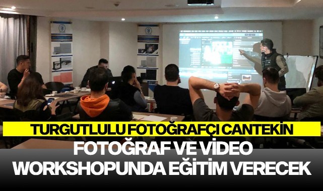 Turgutlulu fotoğrafçı Cantekin fotoğraf ve video workshopunda eğitim verecek.