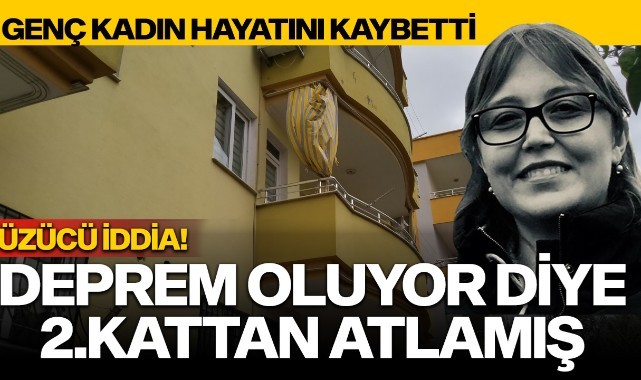 Uykusundan 'deprem oluyor' diyerek kalkan kadın ikinci kattan atladı, hayatını kaybetti