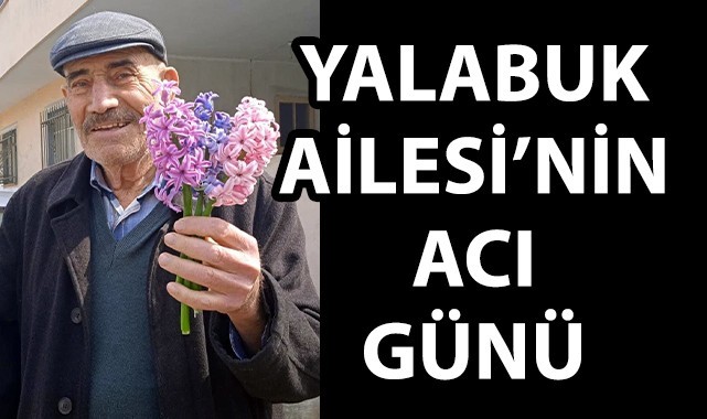 Yalabuk Ailesi'nin acı günü