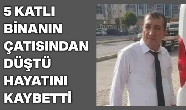 5 katlı binanın çatısından düştü hayatını kaybetti