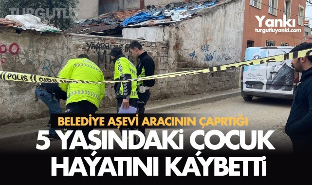 Belediye aracının çarptığı 5 yaşındaki çocuk yaşamını yitirdi