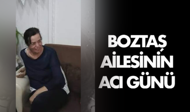 Boztaş Ailesi'nin Acı Günü
