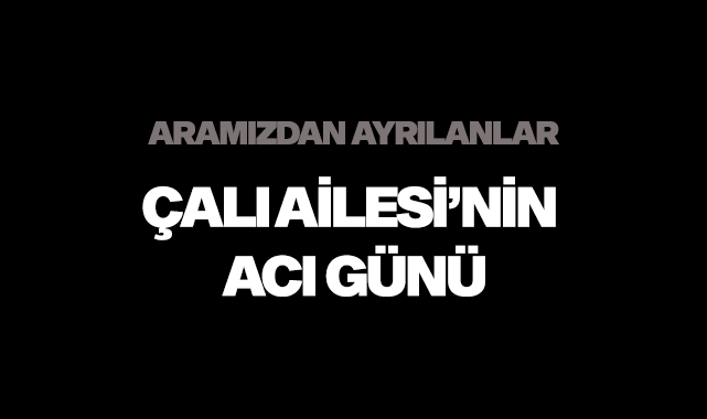 Çalı Ailesi'nin acı günü