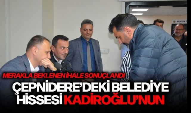 Çepnidere'deki Belediye Hissesi Kadiroğlu'nun