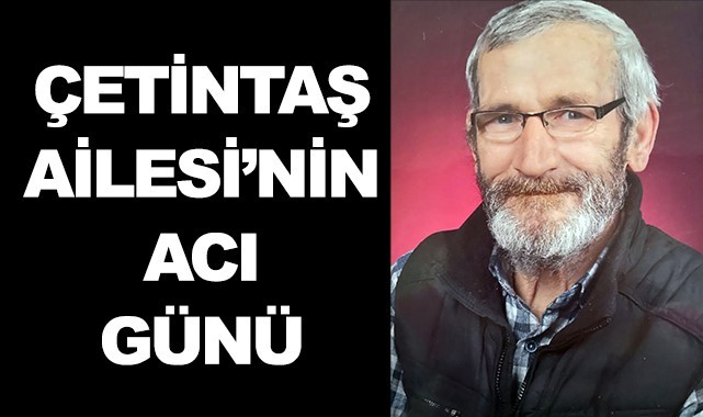 Çetintaş Ailesi'nin acı günü
