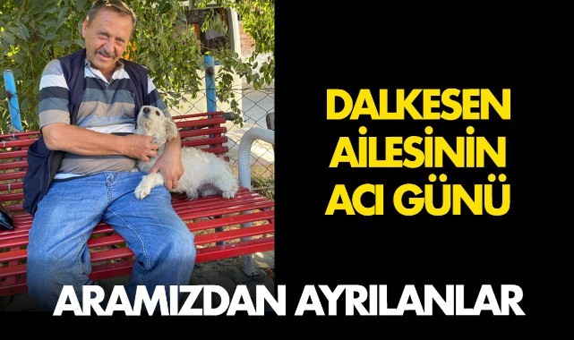 Dalkesen Ailesi'nin Acı Günü
