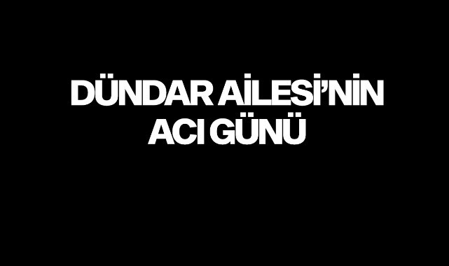 Dündar Ailesi'nin Acı Günü
